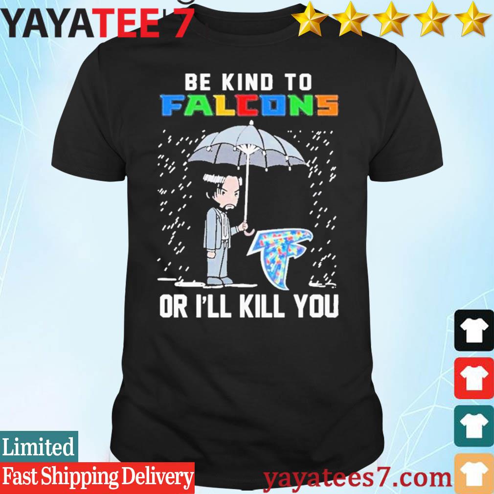 John Wick Be Kind Autism Atlanta Falcons Or Ill Kill You T Shirt - Bring  Your Ideas, Thoughts And Imaginations Into Reality Today