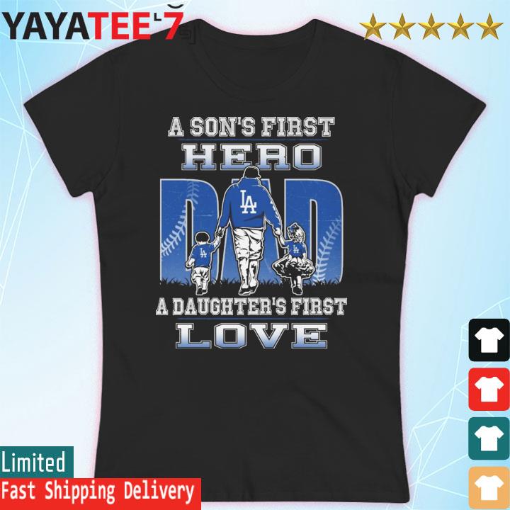 Los angeles dodgers a son's first hero a daughter's first love dad happy  father's day shirt - Guineashirt Premium ™ LLC