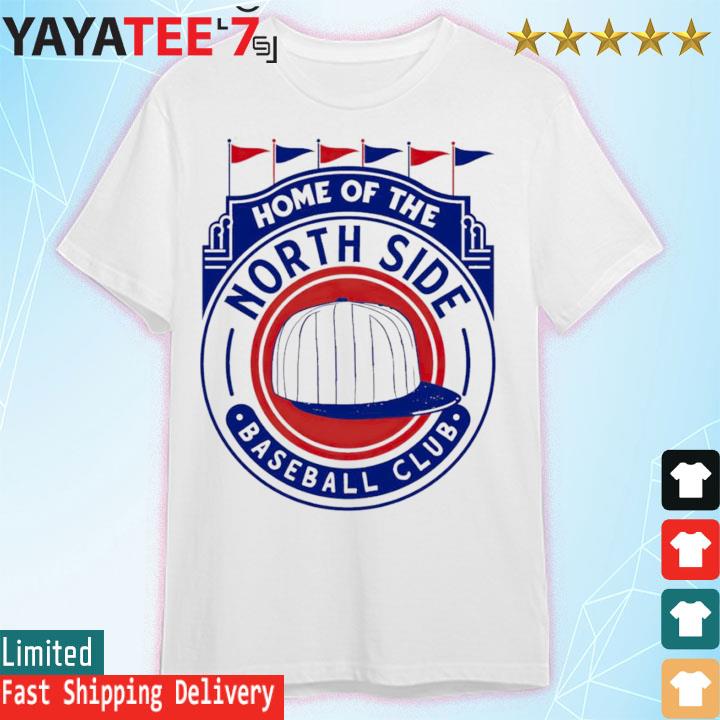 Home of the Northside Baseball Chicago Cubs shirt - Dalatshirt in 2023