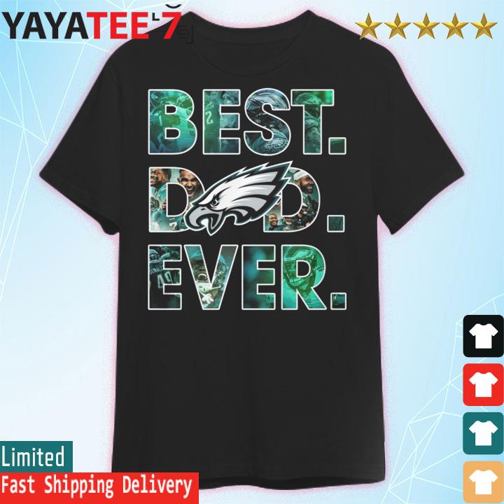 Philadelphia Eagles Best Dad Ever shirt, hoodie, sweater, long sleeve and  tank top