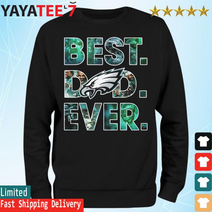 Philadelphia Eagles Best Dad Ever shirt, hoodie, sweater, long