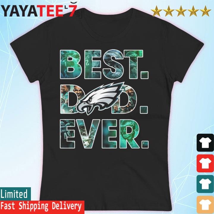 best dad ever eagles shirt