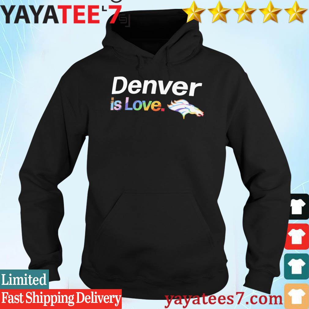 Official Denver Broncos is love city pride team logo shirt, hoodie,  sweater, long sleeve and tank top