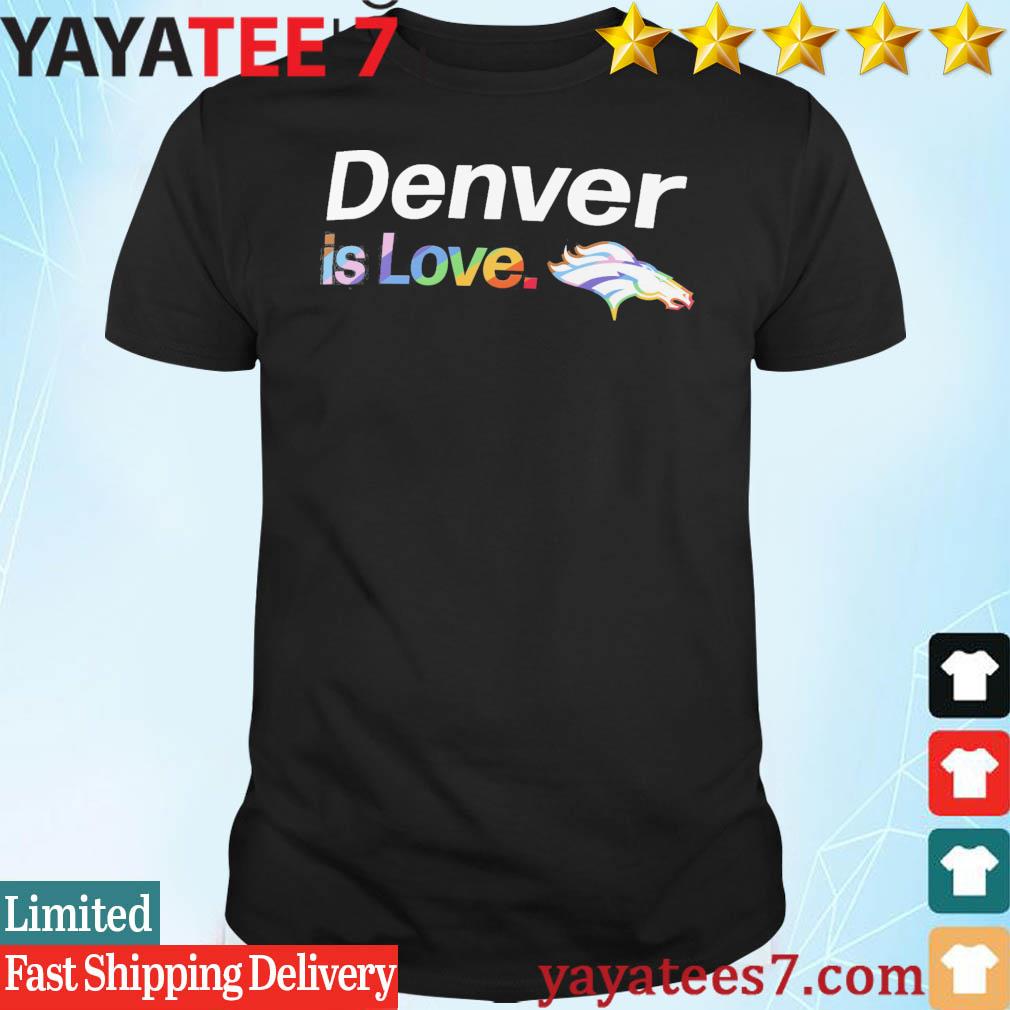 Official Denver Broncos is love city pride team logo shirt, hoodie,  sweater, long sleeve and tank top