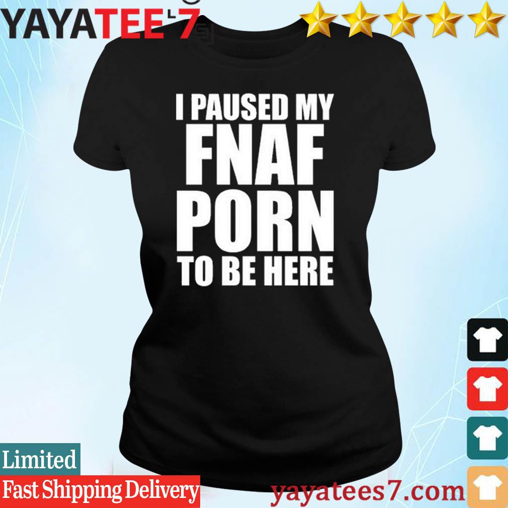 1010px x 1010px - I Paused My Fnal Porn To Be Here Shirt, hoodie, sweater, long sleeve and  tank top