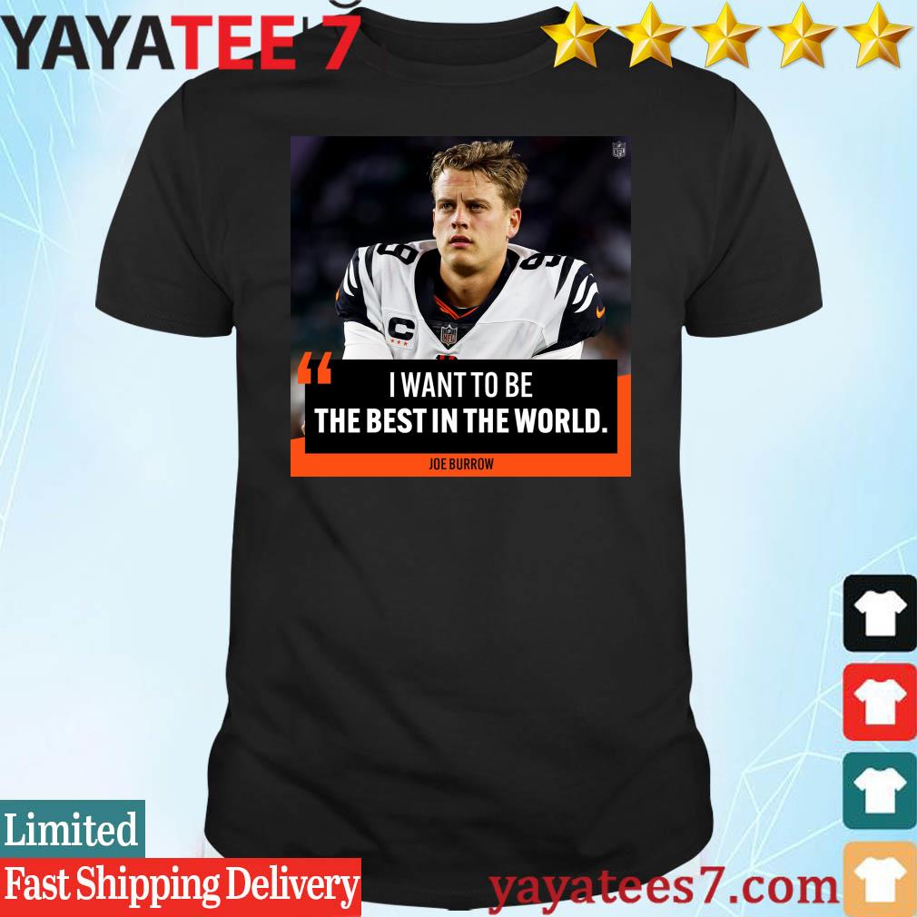 Funny i want to be the best in the world Joe Burrow shirt, hoodie