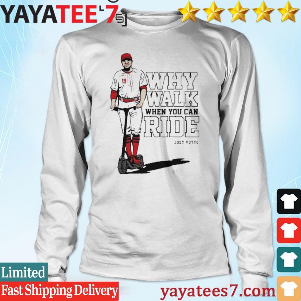 Official joey Votto Why Walk When You Can Ride Shirt, hoodie, sweater, long  sleeve and tank top