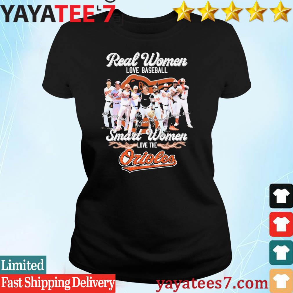 Baltimore Orioles Real Women Love Baseball Smart Women Love The Baltimore Orioles  Shirt, hoodie, sweater, long sleeve and tank top