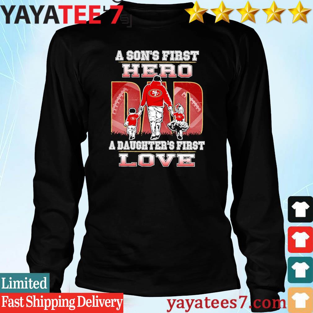 49ers Dad A Son's First Hero A Daughter's First Love T-Shirt