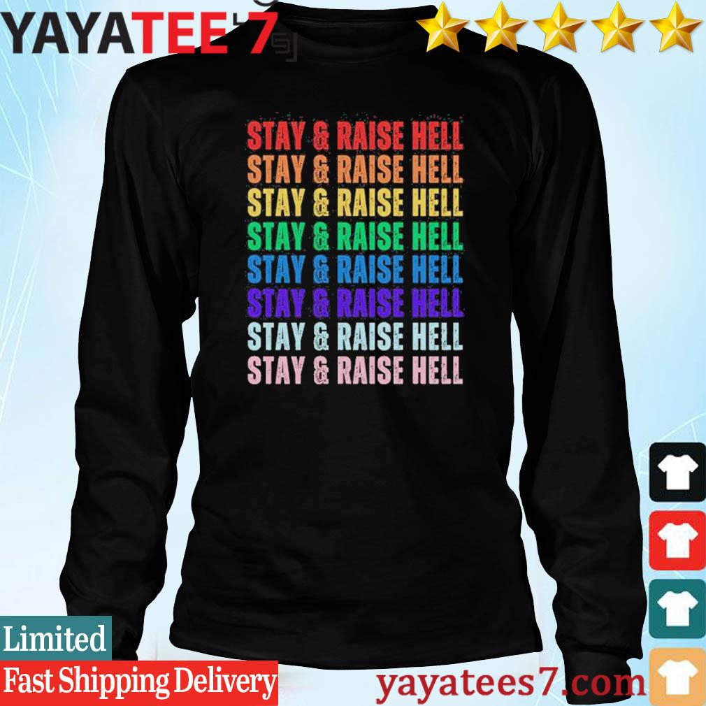 Stay & Raise Hell Pride Shirt, hoodie, sweater, long sleeve and tank top