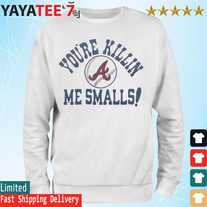 Official Atlanta braves you're killin' me smalls T-shirt, hoodie