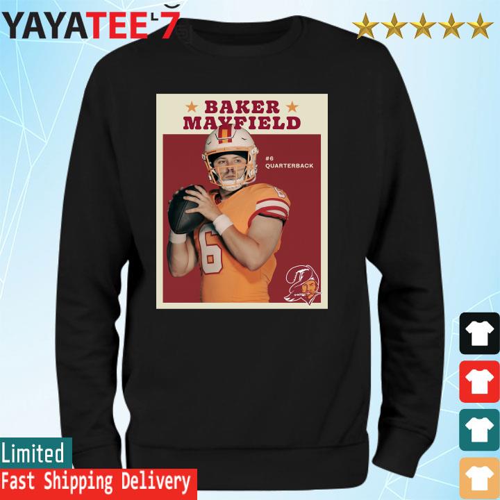 Funny Baker Mayfield #6 Quarterback Tampa Bay Buccaneers 2023 shirt,  hoodie, sweater, long sleeve and tank top