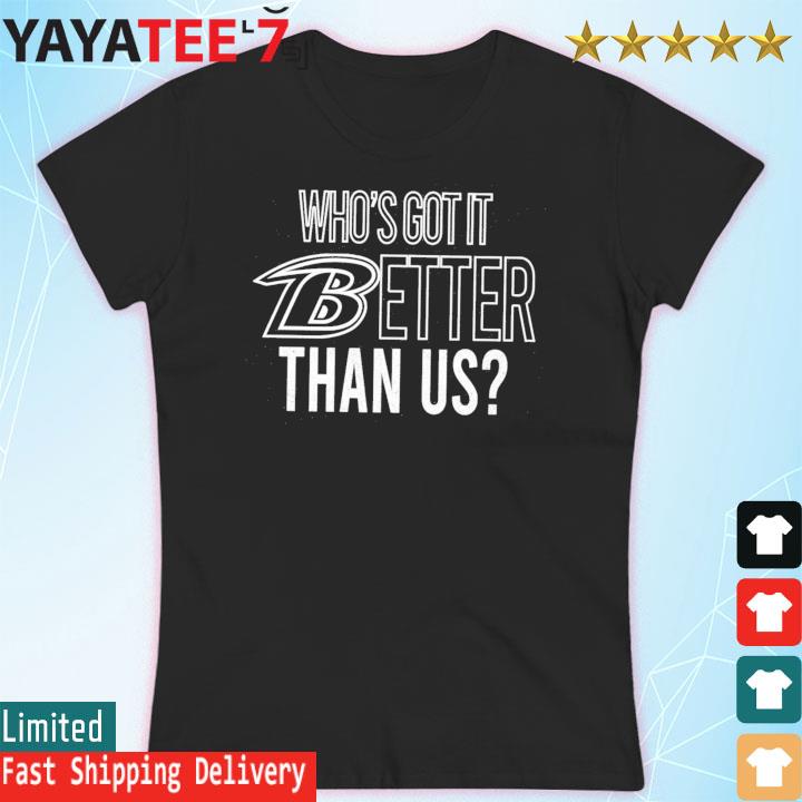 Official Baltimore Ravens John Harbaugh Who's Got It Better Than Us Shirt,  hoodie, longsleeve, sweater