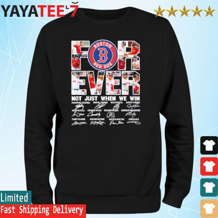 Boston Red Sox forever not just when we win 2023 signatures shirt, hoodie,  sweater, long sleeve and tank top