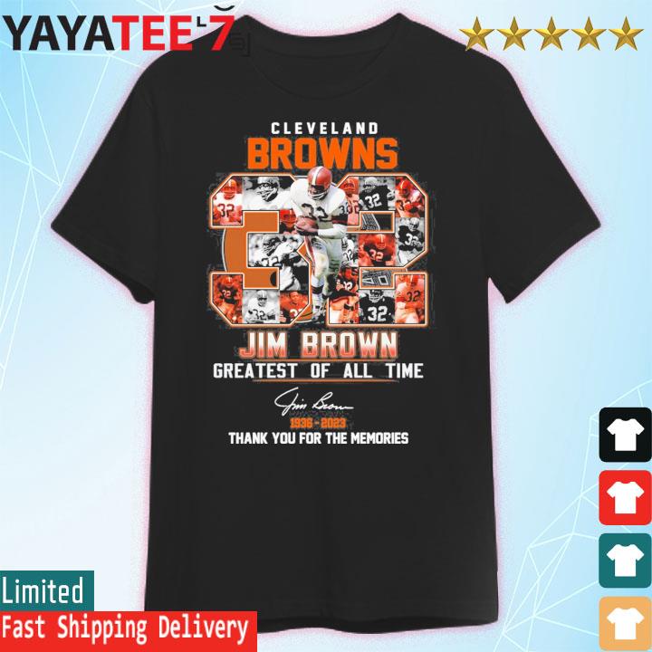 Cleveland Browns 32 Jim Brown greatest of all time 1936 2023 shirt, hoodie,  sweater, long sleeve and tank top