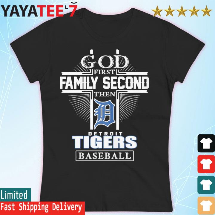 God First Family Second Then Detroit Tigers Baseball Shirt, hoodie, sweater  and long sleeve