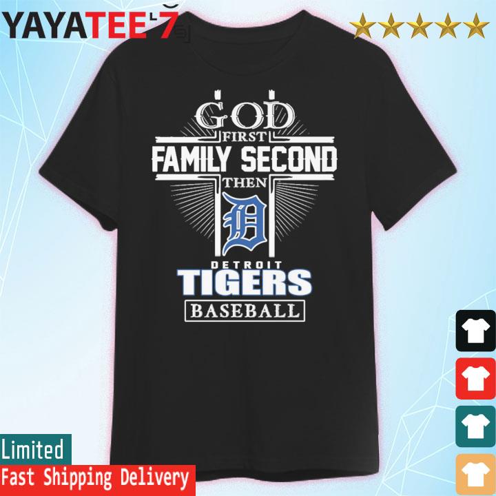 God First Family Second Then Detroit Tigers Baseball T Shirt, hoodie,  sweater, long sleeve and tank top