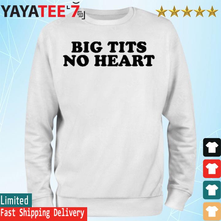 Hoes For Clothes Big Tits No Heart T-Shirt, hoodie, sweater, long