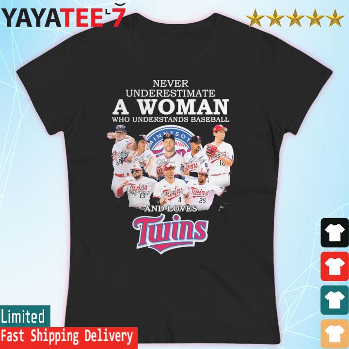 Official Minnesota Twins Never Underestimate A Woman Who