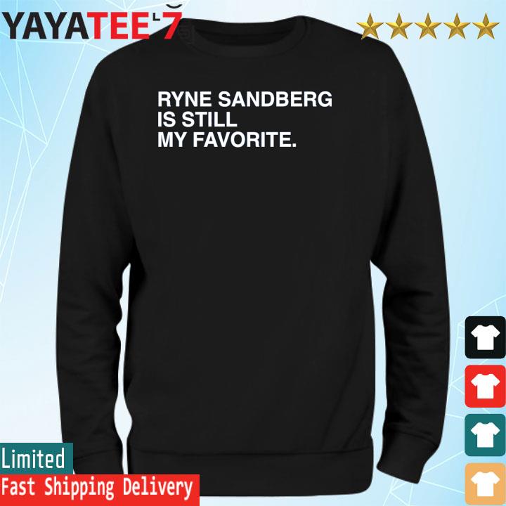 News Ryne Sandberg Is Still My Favorite Shirt, hoodie, sweater, long sleeve  and tank top