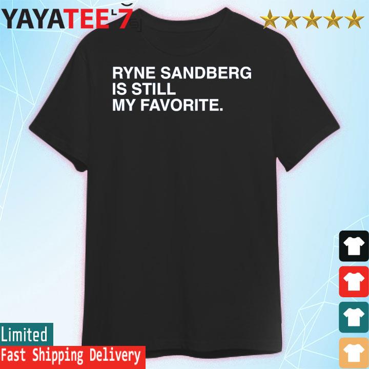 Official Ryne Sandberg Is Still My Favorite Shirts, hoodie, sweater, long  sleeve and tank top