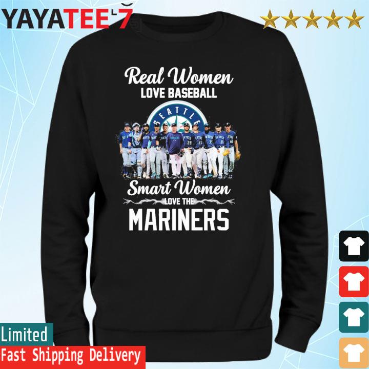 Real women love baseball smart women love the seattle mariners