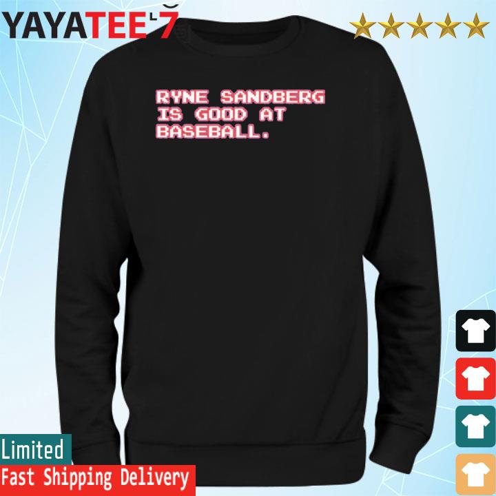 Ryne Sandberg Is Good At Baseball Graphic 2023 Shirt, hoodie, sweater, long  sleeve and tank top