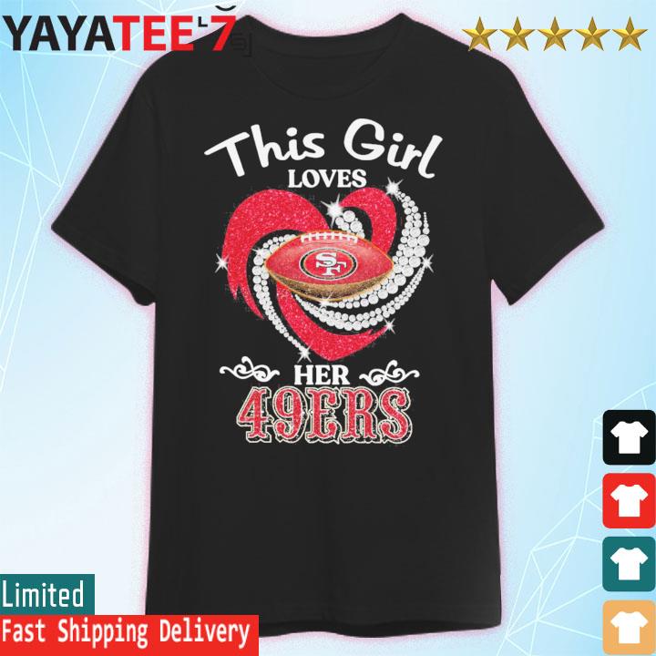 Official this Girl Loves Her San Francisco 49ers T Shirt, hoodie