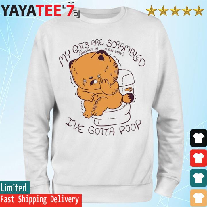 Toilet Trauma My Guts Are Scrambled And Not In A Fun Way I've Gotta Poop  Shirt, hoodie, sweater, long sleeve and tank top