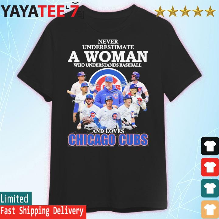 Never Underestimate A Woman Who Understands Baseball and Loves Chicago Cubs  Shirt