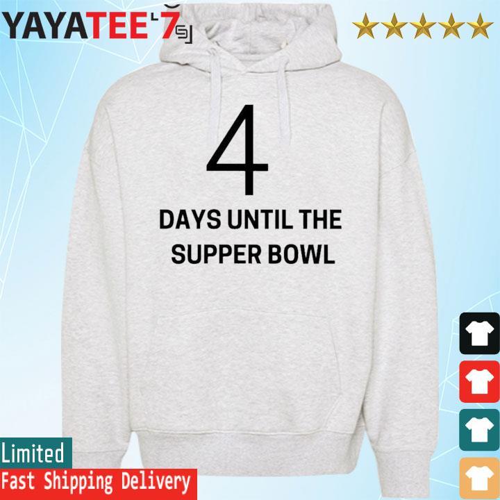 4 Days Until The Super Bowl Shirt, hoodie, longsleeve, sweater