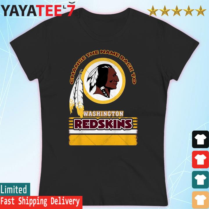 Change The Name Back To Washington Redskins Shirt, hoodie, sweater, long  sleeve and tank top