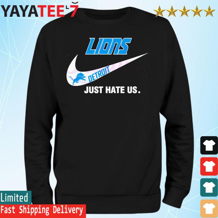 Detroit Lions Nike Lions Just Hate Us Shirt, hoodie, sweater, long sleeve  and tank top