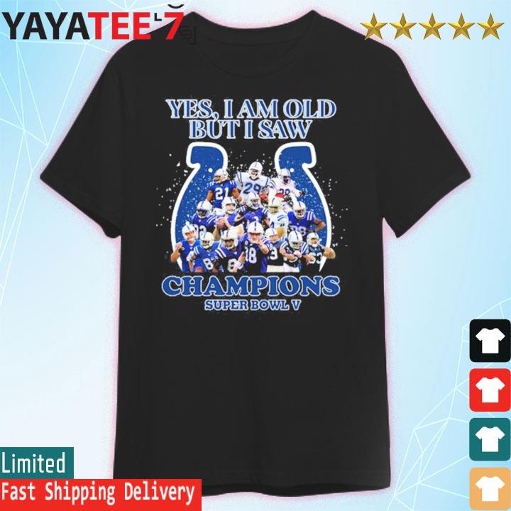 Indianapolis Colts Yes I Am Old But I Saw Champion Super Bowl V Shirt,  hoodie, sweater and long sleeve