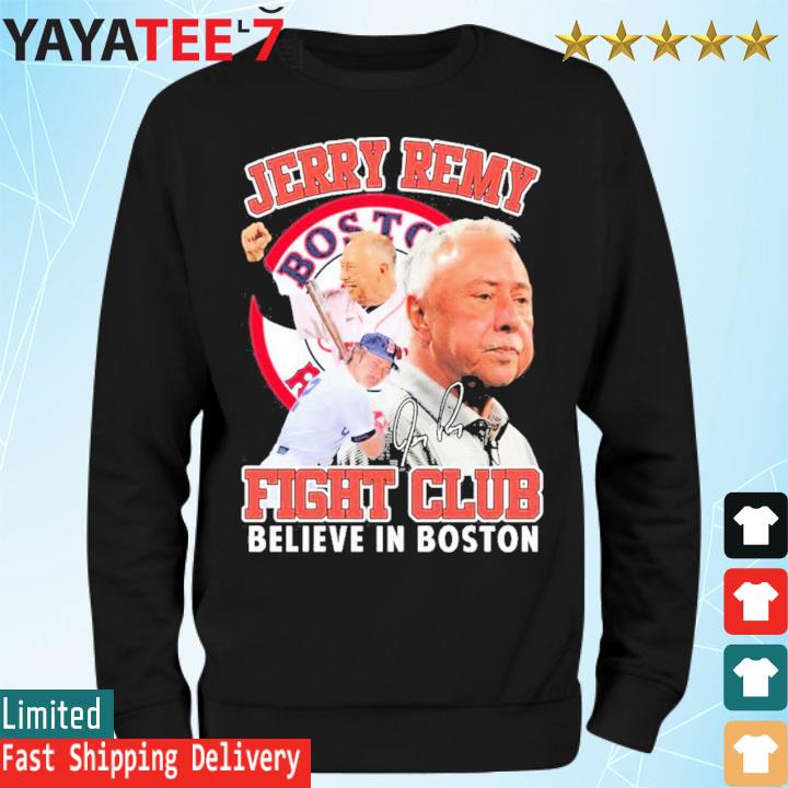 Jerry remy fight club believe in boston shirt, hoodie, sweater, long sleeve  and tank top