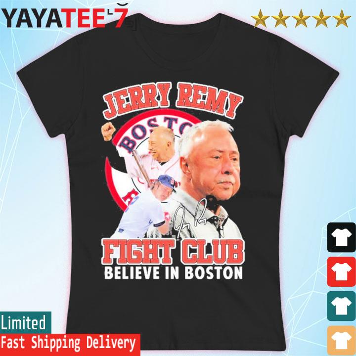 Jerry remy fight club believe in boston shirt, hoodie, sweater, long sleeve  and tank top