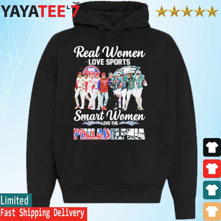 Real Women Love Sports Smart Women Love The Philadelphia Phillies And Philadelphia  Eagles shirt, hoodie, sweater, long sleeve and tank top