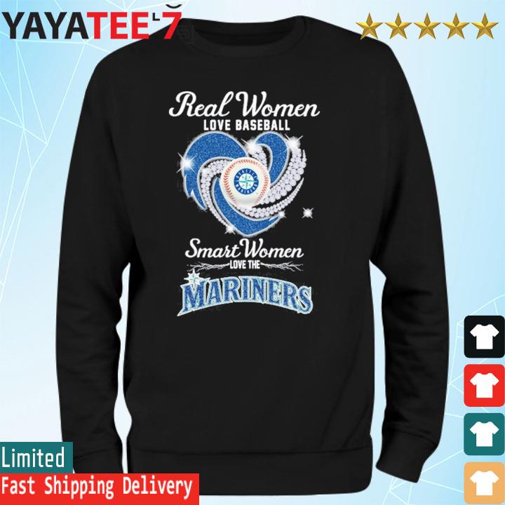 Seattle Mariners Real Women Love Baseball Smart Women Love The Mariners  Shirt, hoodie, sweater, long sleeve and tank top