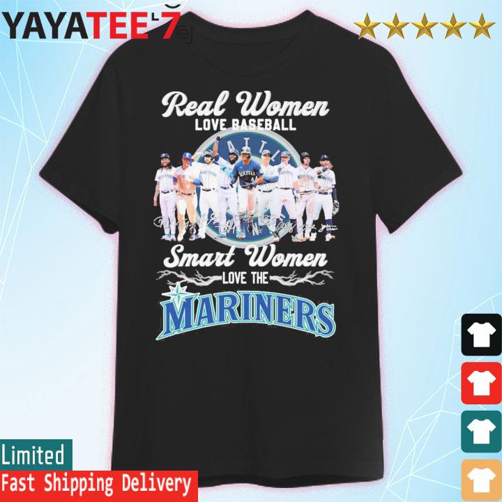 Real Women Love Baseball Smart Women Love The Mariners Team Shirt, hoodie,  sweater, long sleeve and tank top