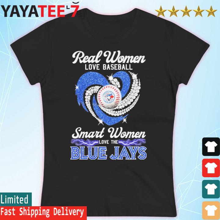 Real women love baseball smart women love the Blue Jays heart logo