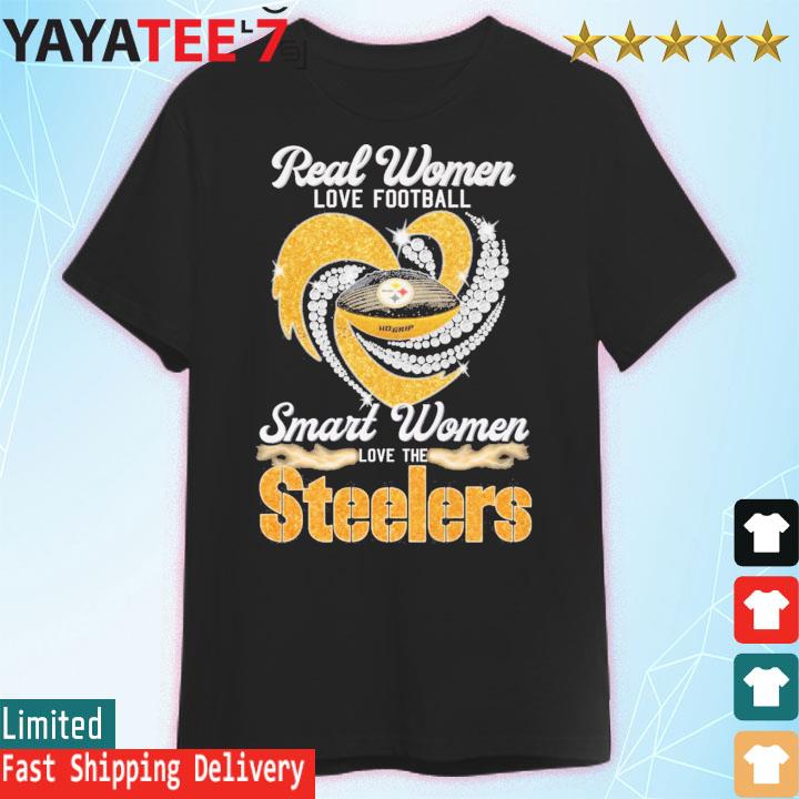 Real women love football smart women love the Steelers shirt, hoodie, tank  top, sweater and long sleeve t-shirt