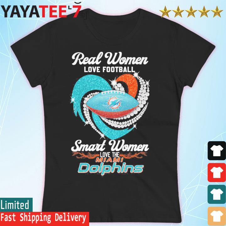 Real women love football smart women love the Miami Dolphins heart