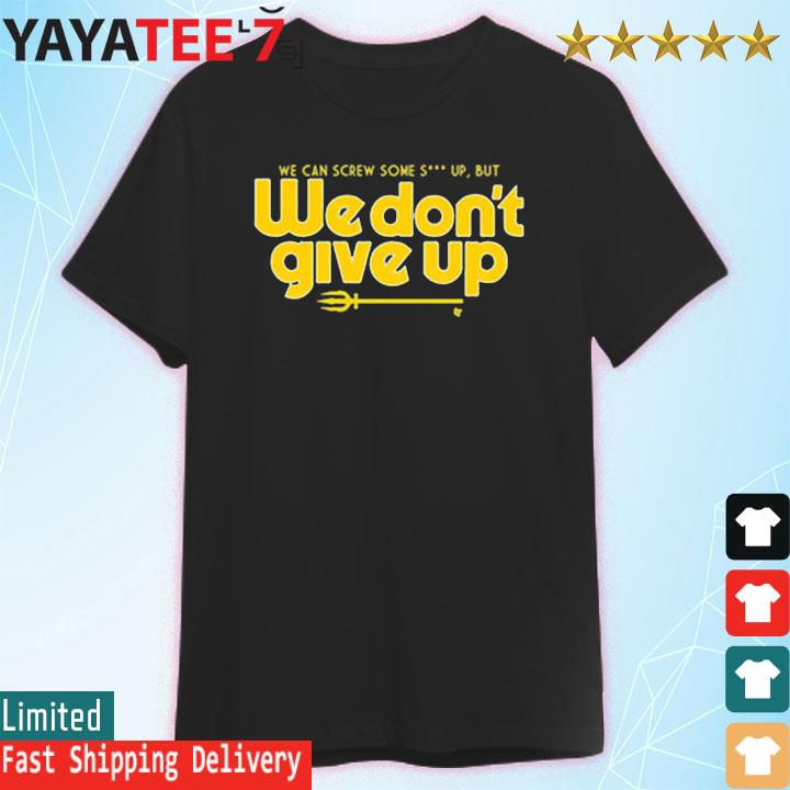 Seattle Mariners We Don't Give Up Shirt - teejeep