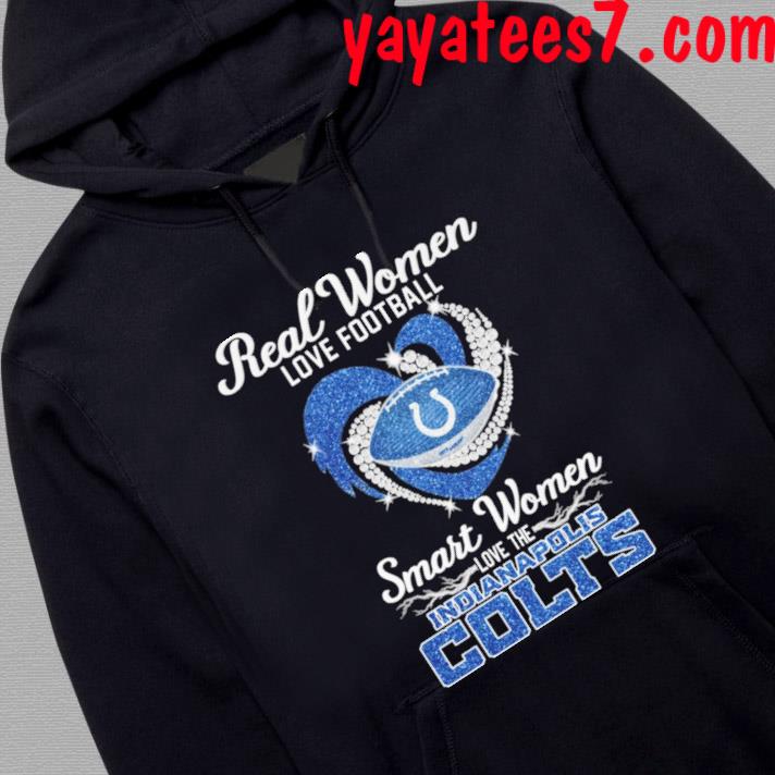 Real women love football smart women love the Indianapolis Colts shirt,  hoodie, sweater, long sleeve and tank top