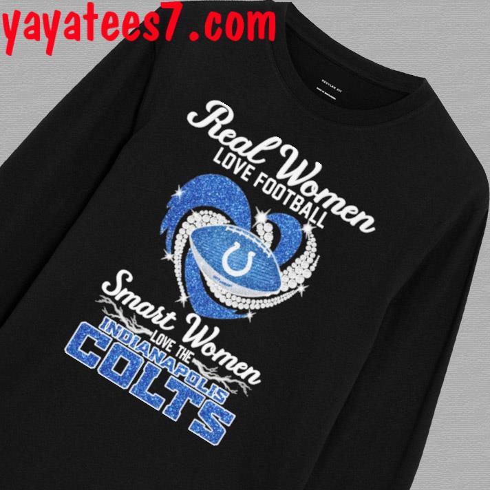 Heart Diamonds Real Women Love Football Smart Women Love The Indianapolis  Colts Shirt, hoodie, sweater, long sleeve and tank top