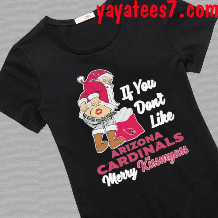 Santa butt If you don't like Arizona Cardinals merry kissmyass christmas  shirt, hoodie, sweater, long sleeve and tank top