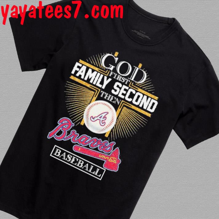 Official God first family second then Atlanta Braves baseball 2023