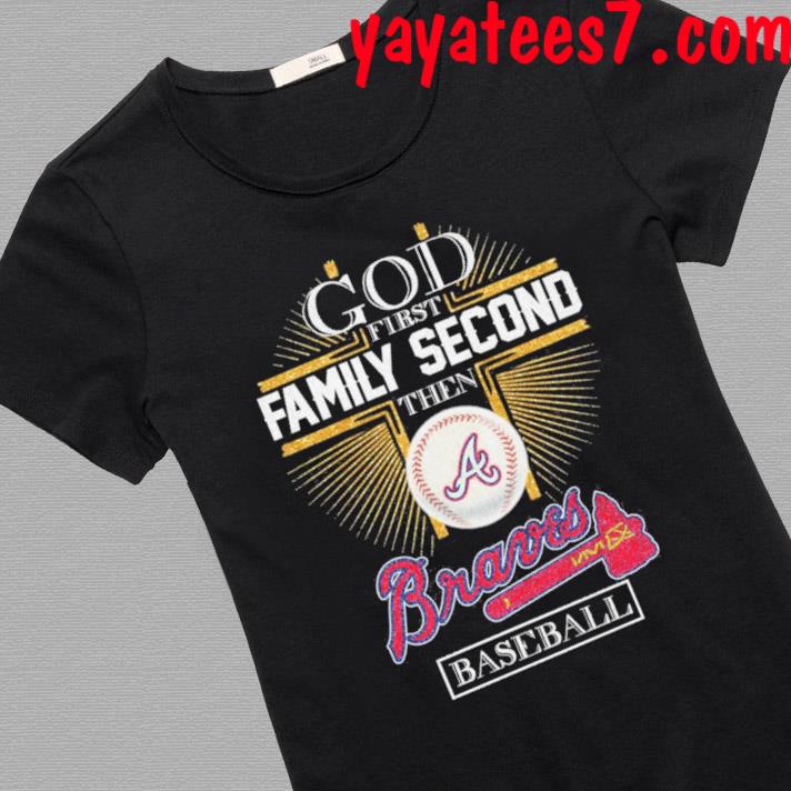 God first family second then Atlanta Braves baseball shirt, hoodie