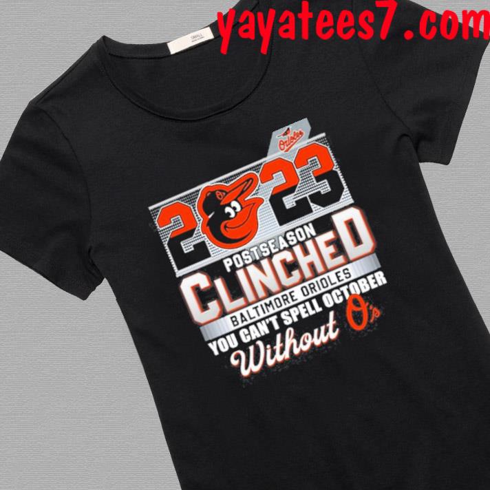 Baltimore Orioles 2023 Postseason Clinched You Can't Spell October WIthout  O's t-shirt, hoodie, sweater, long sleeve and tank top