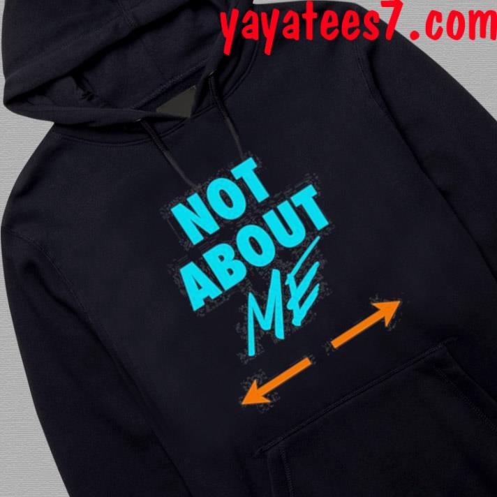 Miami Dolphins Not About Me Shirt, hoodie, longsleeve tee, sweater